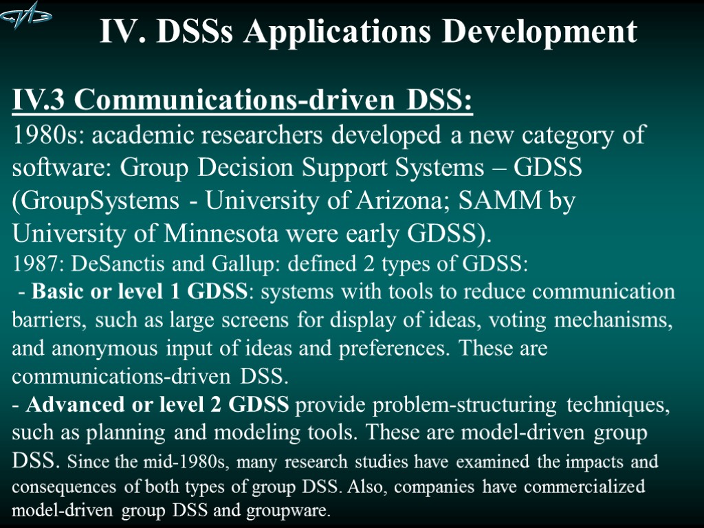 IV. DSSs Applications Development IV.3 Communications-driven DSS: 1980s: academic researchers developed a new category